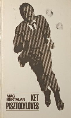 M�g Bertalan - K�t pisztolyl�v�s