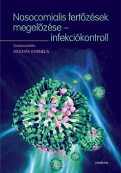 Molnr Kornlia  (Szerk.) - Nosocomialis fertzsek megelzse - infekcikontroll