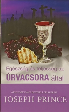 Joseph Prince - Egszsg s teljessg az rvacsora ltal