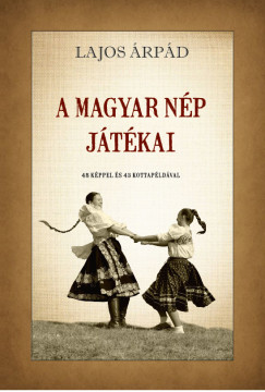 Lajos Árpád - A magyar nép játékai