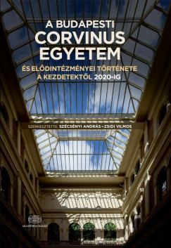 Szécsényi András - Zsidi Vilmos - A Budapesti Corvinus Egyetem és elődintézményei története a kezdetektől 2020-ig