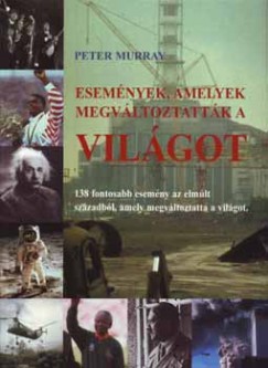 Peter Murray - Esemnyek, amelyek megvltoztattk a vilgot