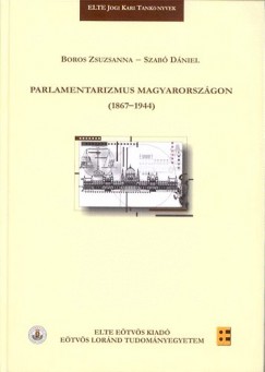 Boros Zsuzsanna - Szab Dniel - Parlamentarizmus Magyarorszgon (1867-1944)