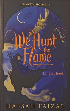 Hafsah Faizal - We Hunt the Flame - Lángvadászok
