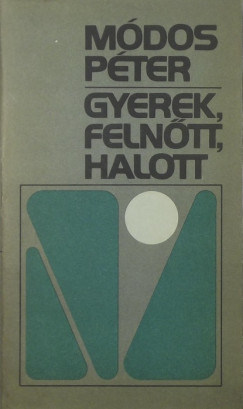 Módos Péter - Gyerek, felnőtt, halott