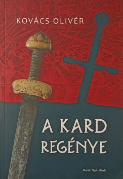 Kovács Olivér - A kard regénye