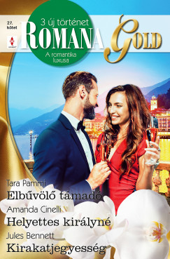 Jules Bennett - Amanda Cinelli - Tara Pammi - Romana Gold 27. - Elbvl tmad; Helyettes kirlyn; Kirakatjegyessg