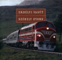 Mth Zoltn  (Szerk.) - Nagy Tams  (Szerk.) - T. Hmori Ferenc  (Szerk.) - Erdlyi vast - Szkely gyors