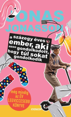 Jonas Jonasson - A százegy éves ember, aki azon gondolkodott, hogy túl sokat gondolkodik