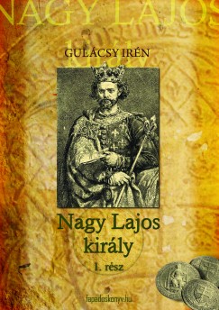Gulácsy Irén - Nagy Lajos király I-II.