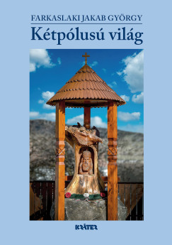 Farkaslaki Jakab György - Kétpólusú világ