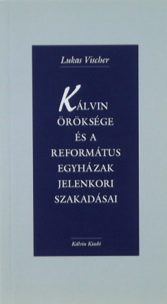 Lukas Vischer - Klvin rksge s a reformtus egyhzak jelenkori szakadsai