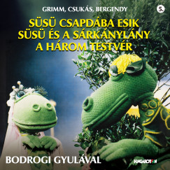 Bergendy István - Csukás István - Carl Wilhelm Grimm - Jacob Grimm - Bodrogi Gyula - Süsü csapdába esik - Süsü és a sárkánylány - A három testvér