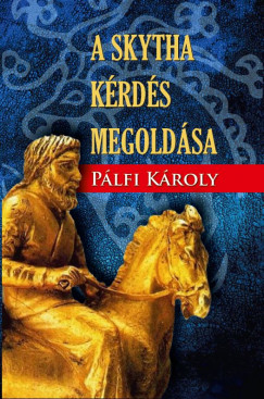 Plfi Kroly - A skytha krds megoldsa