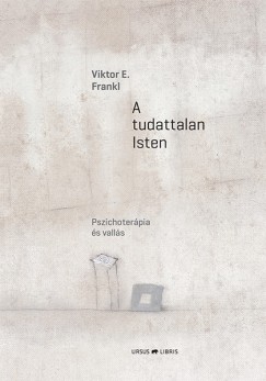 Viktor E. Frankl - A tudattalan Isten