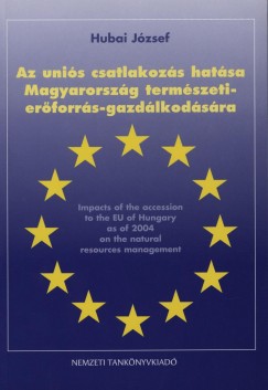 Hubai Jzsef - Az unis csatlakozs hatsa Magyarorszg termszetierforrs-gazdlkodsra