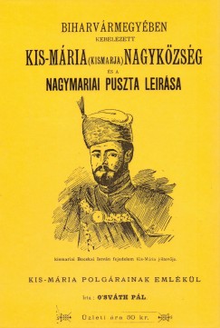 O'Svth Pl - Biharvrmegyben kebelezett Kis-Mria (Kismarja) nagykzsg s a Nagymriai puszta lersa