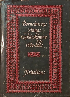 Dr. Lakó Elemér (Szerk.) - Bornemissza Anna szakácskönyve 1680-ból