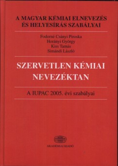 Fodorn Csnyi Piroska - Hornyi Gyrgy - Kiss Tams - Simndi Lszl - Szervetlen Kmiai Nevezktan *A Iupac 2005.vi Szablyai