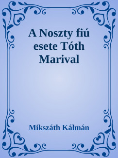 Mikszth Klmn - A Noszty fi esete Tth Marival