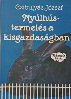 Czibulyás József - Nyúlhústermelés a kisgazdaságban