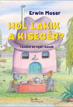 Erwin Moser - Hol lakik a kisegr?