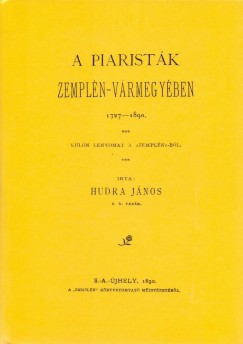 Hudra János - A piaristák Zemplén-vármegyében, 1727-1890