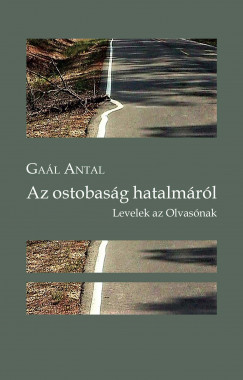 Gal Antal - Az ostobasg hatalmrl