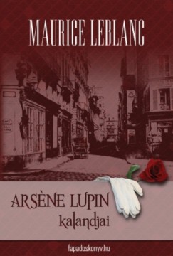 Maurice Leblanc - Arsene Lupin kalandjai
