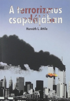 Horvth Levente Attila - A terrorizmus csapdjban