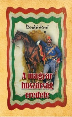 Dark Gyula - A magyar huszrsg eredete