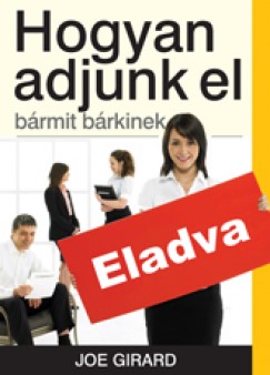 Joe Girard - Hogyan adjunk el brmit brkinek
