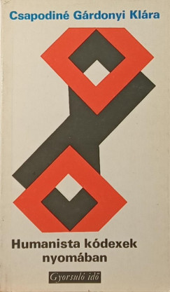 Csapodiné Gárdonyi Klára - Humanista kódexek nyomában