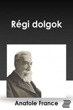 Anatole France - Rgi dolgok