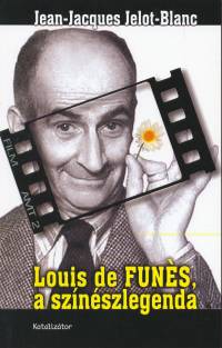 Jean-Jacques Jelot-Blanc - Louis de Funes, a sznszlegenda