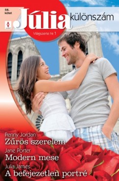 Jane Porter, Julia James Penny Jordan - Jlia klnszm 56. ktet (Zrs szerelem, Modern mese, A befejezetlen port)