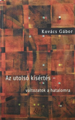 Kovács Gábor - Az utolsó kísértés - változatok a hatalomra