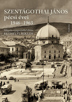 R�thelyi Mikl�s  (Szerk.) - Szent�gothai J�nos p�csi �vei 1946-1963