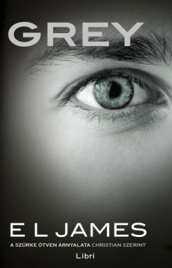 E. L. James - Grey - A szürke ötven árnyalata Christian szerint