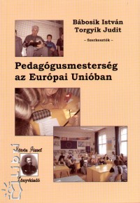 Bbosik Istvn - Torgyik Judit  (Szerk.) - Pedaggusmestersg az Eurpai Uniban