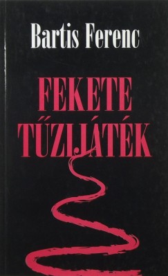 Bartis Ferenc - Fekete tzijtk visszatvozban
