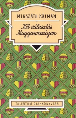 Mikszth Klmn - Kt vlaszts Magyarorszgon