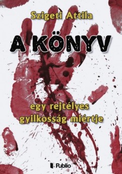 Szigeti Attila - A Knyv - egy rejtlyes gyilkossg mirtje