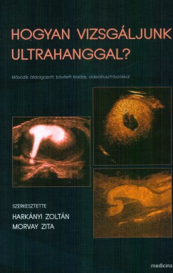 Harknyi Zoltn  (Szerk.) - Morvay Zita  (Szerk.) - Hogyan vizsgljunk ultrahanggal?