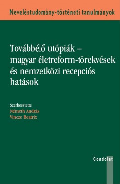 Nmeth Andrs  (Szerk.) - Vincze Beatrix  (Szerk.) - Tovbbl utpik - magyar letreform-trekvsek s nemzetkzi recepcis hatsok