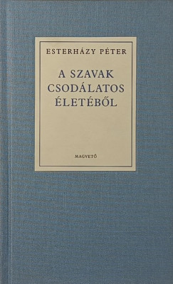 Esterházy Péter - A szavak csodálatos életéből