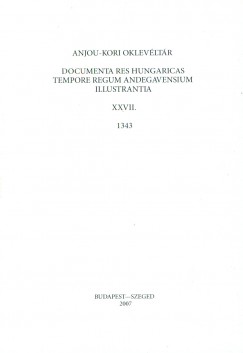 Piti Ferenc  (Szerk.) - Anjou-kori oklevltr XXVII. 1343