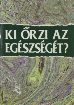 Kertai Pl  (Szerk.) - Ki rzi az egszsge()t?
