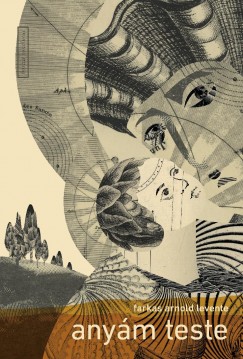 Farkas Arnold Levente - Anyám teste