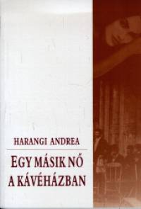 Harangi Andrea - Egy msik n a kvhzban